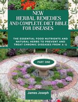 NEW HERBAL REMEDIES AND COMPLETE DIET BIBLE FOR DISEASES