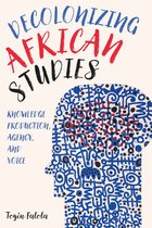 Rochester Studies in African History and the Diaspora- Decolonizing African Studies