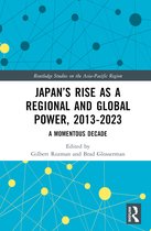 Routledge Studies on the Asia-Pacific Region- Japan’s Rise as a Regional and Global Power, 2013-2023