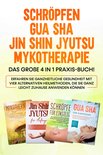 Schröpfen Gua Sha Jin Shin Jyutsu Mykotherapie: Das große 4 in 1 Praxis-Buch! Erfahren Sie ganzheitliche Gesundheit mit vier alternativen Heilmethoden, die Sie ganz leicht zuhause anwenden können