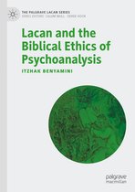 The Palgrave Lacan Series - Lacan and the Biblical Ethics of Psychoanalysis