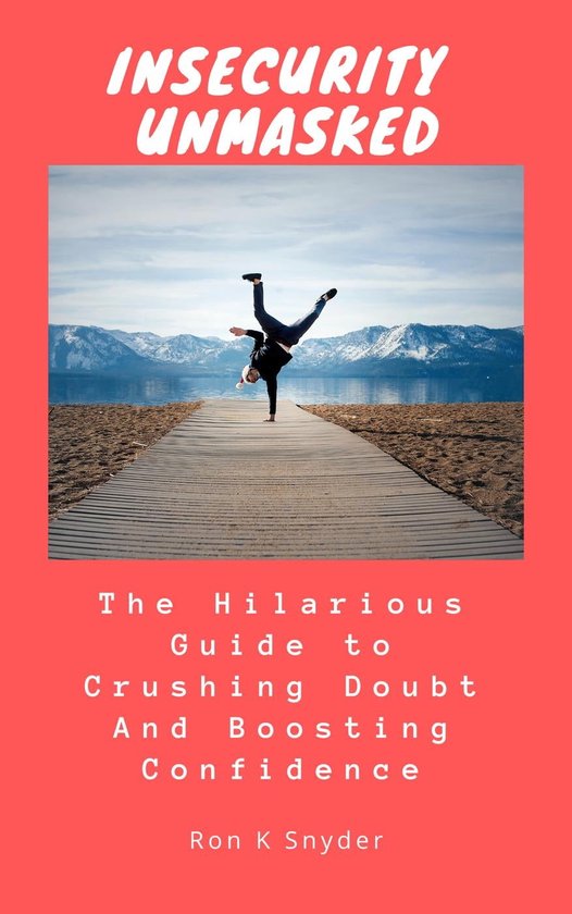Insecurity Unmasked The Hilarious Guide to Crushing Doubt and Boosting