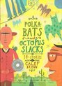Polkabats and Octopus Slacks