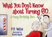 What You Don't Know About Turning 60....