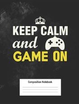 Keep Calm and Game on Composition Notebook