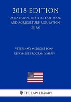 Veterinary Medicine Loan Repayment Program (Vmlrp) (Us National Institute of Food and Agriculture Regulation) (Nifa) (2018 Edition)