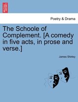 The Schoole of Complement. [A Comedy in Five Acts, in Prose and Verse.]