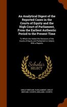An Analytical Digest of the Reported Cases in the Courts of Equity and the High Court of Parliament, from the Earliest Authentic Period to the Present Time