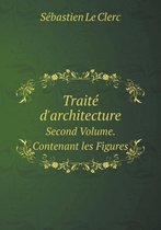 Traite D'architecture Second Volume. Contenant les Figures