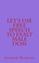 Let's Use Free Speech to Exalt Male Dom