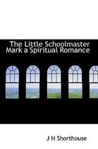 The Little Schoolmaster Mark a Spiritual Romance