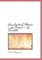 Jean Jaur?'s L'Homme - Le Penseur - Le Socialiste