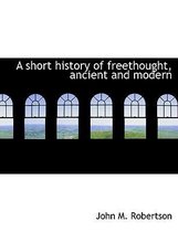 A Short History of Freethought, Ancient and Modern