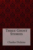 Three Ghost Stories Charles Dickens