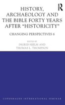 History, Archaeology and the Bible Forty Years After "Historicity"