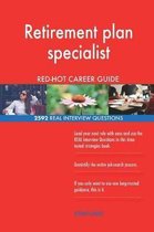 Retirement Plan Specialist Red-Hot Career Guide; 2592 Real Interview Questions