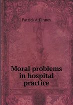 Moral problems in hospital practice