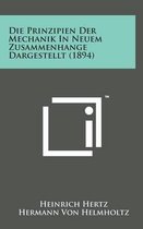 Die Prinzipien Der Mechanik in Neuem Zusammenhange Dargestellt (1894)