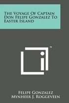 The Voyage of Captain Don Felipe Gonzalez to Easter Island