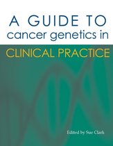 A Guide to Cancer Genetics in Clinical Practice
