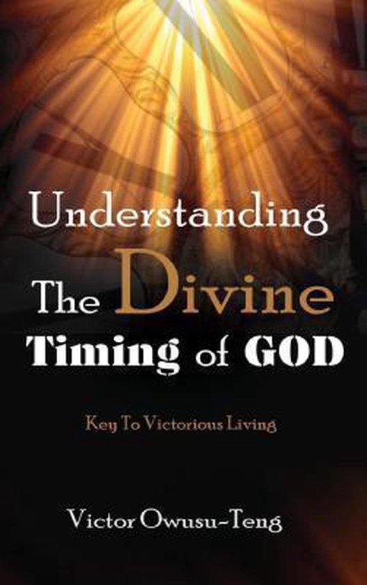 Understanding The Divine Timing Of God 9780996426749 Victor Owusu