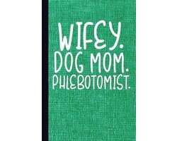 Wifey Dog Mom Phlebotomist