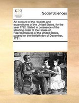 An Account of the Receipts and Expenditures of the United States, for the Year 1792. Stated in Pursuance of the Standing Order of the House of Representatives of the United States, Passed on 