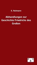 Abhandlungen zur Geschichte Friedrichs des Großen