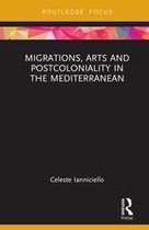 Routledge Focus on Art History and Visual Studies - Migrations, Arts and Postcoloniality in the Mediterranean