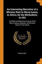 An Interesting Narrative of a Mission Sent to Sierra Leone, in Africa, by the Methodists, in 1811