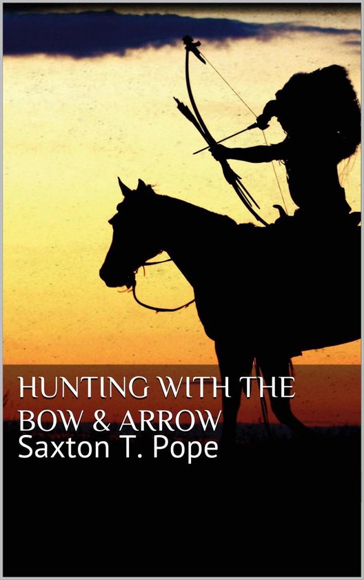 Hunting with the Bow & Arrow (ebook), Saxton Pope 9783748112808