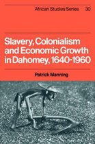 African StudiesSeries Number 30- Slavery, Colonialism and Economic Growth in Dahomey, 1640–1960