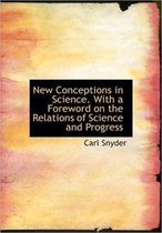 New Conceptions in Science. with a Foreword on the Relations of Science and Progress