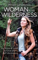 Woman in the Wilderness My Story of Love, Survival and SelfDiscovery