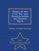 Essays on the Civil War and Reconstruction and Related Topics - War College Series