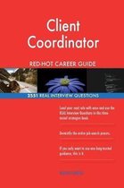 Client Coordinator Red-Hot Career Guide; 2551 Real Interview Questions