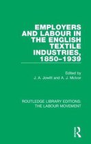 Routledge Library Editions: The Labour Movement- Employers and Labour in the English Textile Industries, 1850-1939