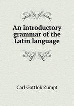 An introductory grammar of the Latin language