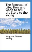 The Renewal of Life; How and When to Tell the Story to the Young