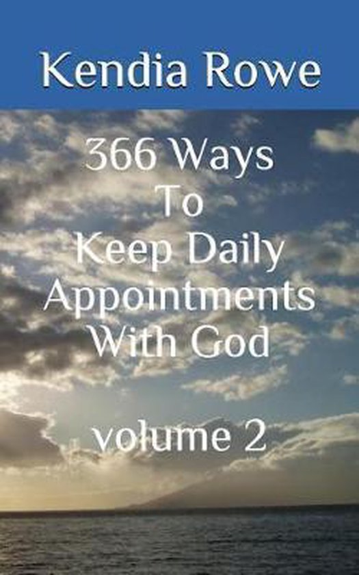 Volume 366 Ways To Keep Daily Appointments With God Volume 2 Kendia R Volume 366 ways to keep daily appointments with god volume 2 kendia r