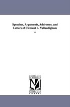Speeches, Arguments, Addresses, and Letters of Clement L. Vallandigham ...