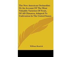 The New American Orchardist; Or An Account Of The Most Valuable Varieties Of Fruit, Of All Climates, Adapted To Cultivation In The United States