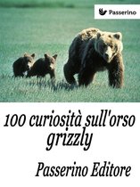 100 curiosità sull'orso grizzly