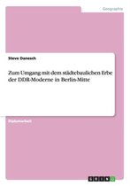 Zum Umgang mit dem städtebaulichen Erbe der DDR-Moderne in Berlin-Mitte