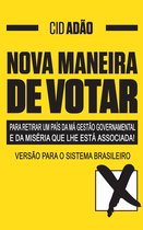 NOVA MANEIRA DE VOTAR - para retirar um País da má gestão governamental e da miséria que lhe está associada