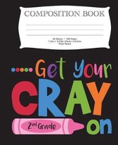 Get Your Cray On Second Grade Composition Book