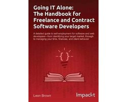 Going IT Alone: The Handbook for Freelance and Contract Software Developers