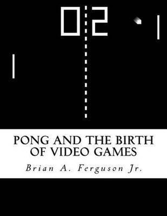 Pong and the Birth of Video Games