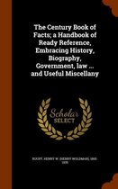 The Century Book of Facts; A Handbook of Ready Reference, Embracing History, Biography, Government, Law ... and Useful Miscellany