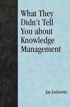What They Didn't Tell You about Knowledge Management